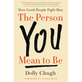 The Person You Mean to Be: How Good People Fight Bias - Hardcover