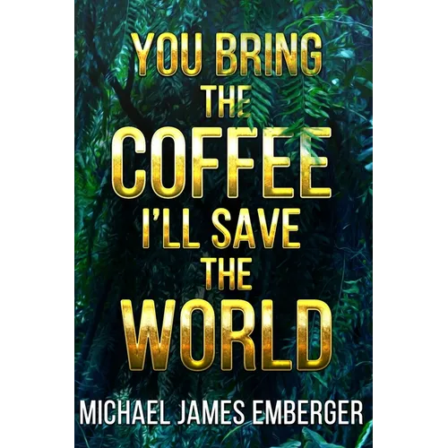 You Bring the Coffee, I'll Save the World - Paperback
