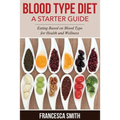 Blood Type Diet: A Starter Guide: Eating Based on Blood Type for Health and Wellness - Paperback