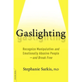 Gaslighting: Recognize Manipulative and Emotionally Abusive People -- And Break Free - Paperback