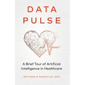 Data Pulse: A Brief Tour of Artificial Intelligence in Healthcare - Paperback