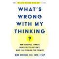 What's Wrong With My Thinking?: How Abundance Thinking Creates Better Outcomes, More Cash Flow, and Time to Enjoy - Paperback