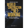 World Construction Via Networking: The Storytelling Mechanics of the Marvel Cinematic Universe - Paperback