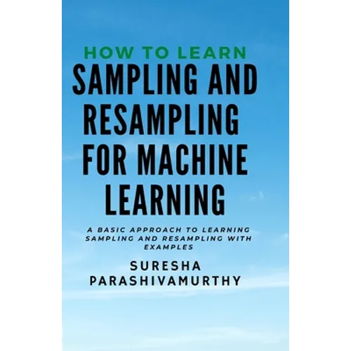 How to learn Sampling & Resampling for Machine learning: A Simple Approach to learning sampling and resampling with examples and casestudies - Paperback