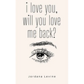 i love you, will you love me back? - Paperback