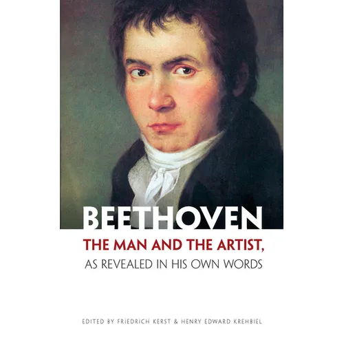 Beethoven: The Man and the Artist, as Revealed in His Own Words - Paperback