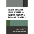 Income Disparity under Welfare and Poverty Dilemma in Emerging Countries - Hardcover