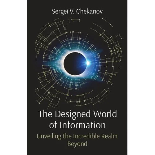 The Designed World of Information: Unveiling the Incredible Realm Beyond - Paperback