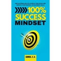 100% Success Mindset: Motivational keys to achieve your goals and improve your personal development skills - Hardcover