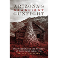 Arizona's Deadliest Gunfight: Draft Resistance and Tragedy at the Power Cabin, 1918 - Paperback
