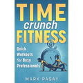 Time Crunch Fitness: Quick Workouts for Busy Professionals - Paperback