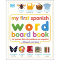 My First Spanish Word Board Book/Mi Primer Libro de Palabras En Espanol: A Bilingual Word Book - Board Book