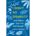 I Don't Do Disability and Other Lies I've Told Myself - Paperback
