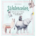 Watercolor Wild and Free: Paint Cute Animals and Wildlife in 12 Easy Lessons - Paperback