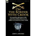 On the Border with Crook: Personal Recollections of the American Indian Wars by an Officer on General Crook's Staff - Hardcover