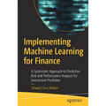 Implementing Machine Learning for Finance: A Systematic Approach to Predictive Risk and Performance Analysis for Investment Portfolios - Paperback