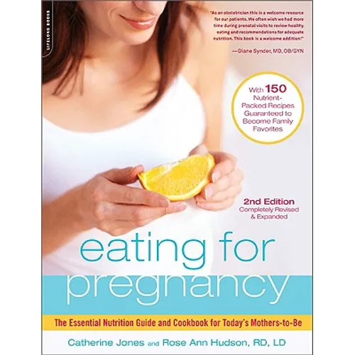 Eating for Pregnancy: The Essential Nutrition Guide and Cookbook for Today's Mothers-To-Be - Paperback