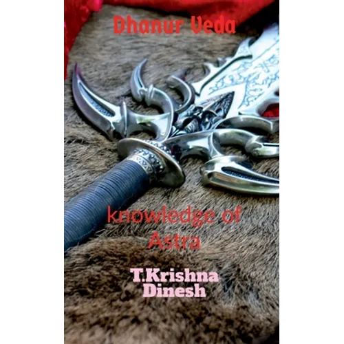 Dhanur Veda: The knowledge of Astra. - Paperback