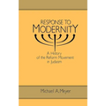 Response to Modernity: A History of the Reform Movement in Judaism - Paperback