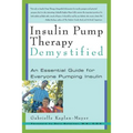 Insulin Pump Therapy Demystified: An Essential Guide for Everyone Pumping Insulin - Paperback