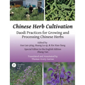 Chinese Herb Cultivation: Daodi Practices for Growing and Processing Chinese Herbs - Paperback