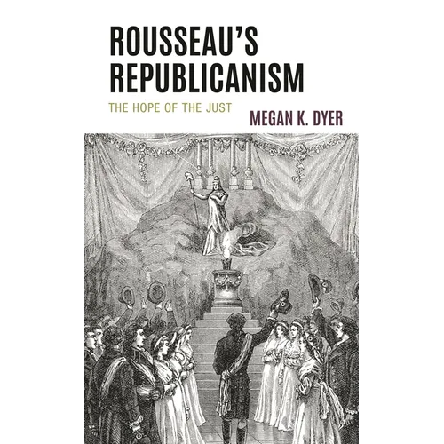 Rousseau's Republicanism: The Hope of the Just - Hardcover