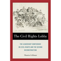 The Civil Rights Lobby: The Leadership Conference on Civil Rights and the Second Reconstruction - Hardcover