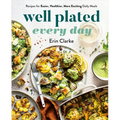 Well Plated Every Day: Recipes for Easier, Healthier, More Exciting Daily Meals: A Cookbook - Hardcover
