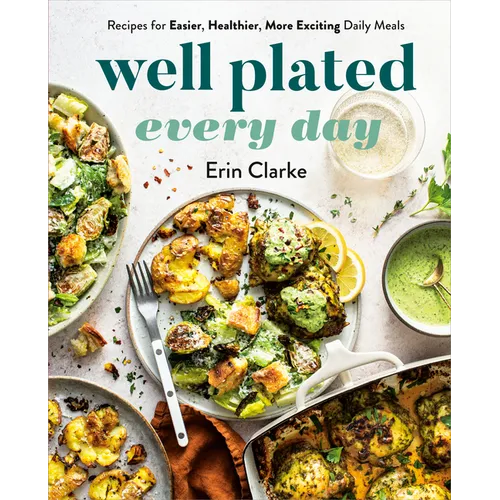 Well Plated Every Day: Recipes for Easier, Healthier, More Exciting Daily Meals: A Cookbook - Hardcover
