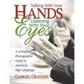 Talking with Your Hands, Listening with Your Eyes: A Complete Photographic Guide to American Sign Language - Paperback