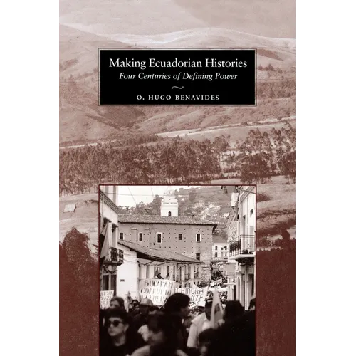 Making Ecuadorian Histories: Four Centuries of Defining Power - Paperback