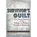 Survivor's Guilt: The Secret Service and the Failure to Protect President Kennedy - Paperback