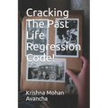 Cracking The PAST LIFE REGRESSION Code! - Paperback