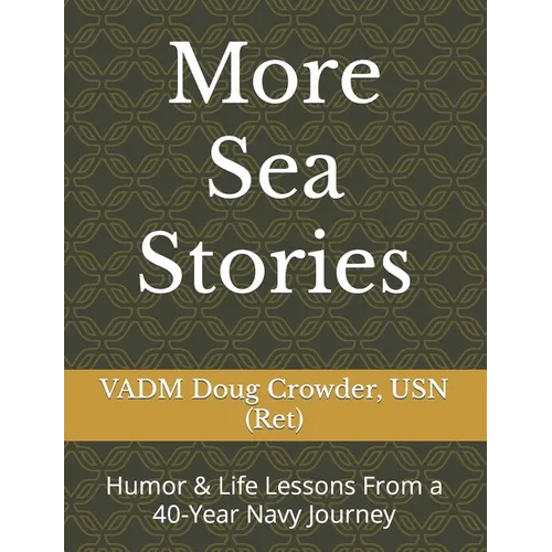 More Sea Stories: Humor & Life Lessons From a 40-Year Navy Journey - Paperback