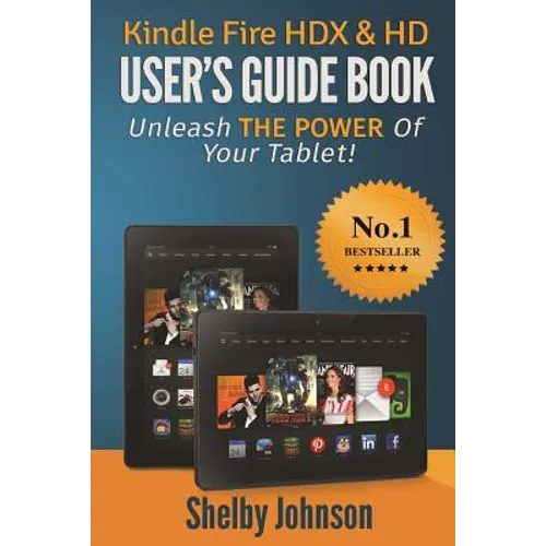 Kindle Fire HDX & HD User's Guide Book: Unleash the Power of Your Tablet! - Paperback