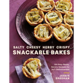 Salty, Cheesy, Herby, Crispy Snackable Bakes: 100 Easy-Peasy, Savory Recipes for 24/7 Deliciousness - Hardcover