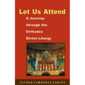 Let Us Attend: A Journey Through the Orthodox Divine Liturgy - Paperback
