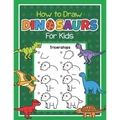 How to Draw Dinosaurs for Kids: Easy Step by Step Drawing Book for Kids 6-8 Learn How to Draw Simple Dinos - Paperback