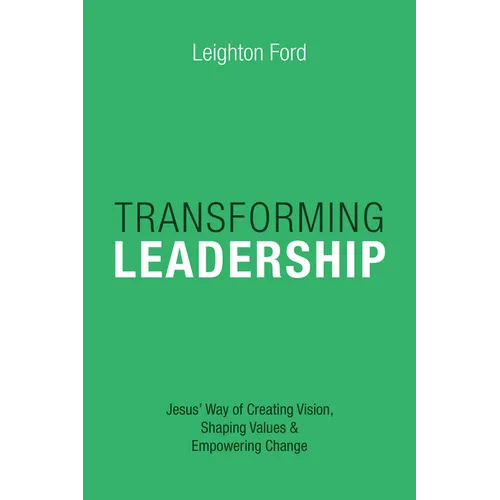 Transforming Leadership: Jesus' Way of Creating Vision, Shaping Values Empowering Change - Paperback