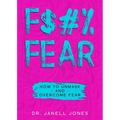 F$#% Fear: How to Unmask and Overcome Fear - Paperback