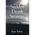Sudden Death Strategy: Preparing for End of Life - Paperback