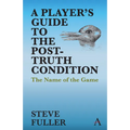 A Player's Guide to the Post-Truth Condition: The Name of the Game - Paperback