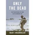 Only the Dead: The Persistence of War in the Modern Age - Hardcover