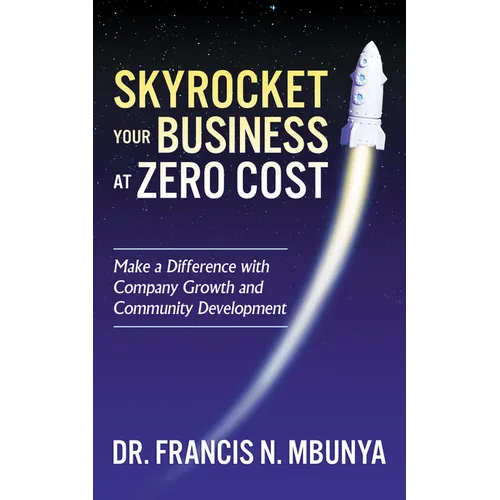 Skyrocket Your Business at Zero Cost: Make a Difference with Company Growth and Community Development - Paperback