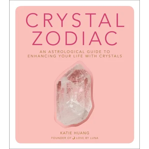 Crystal Zodiac: An Astrological Guide to Enhancing Your Life with Crystals - Hardcover