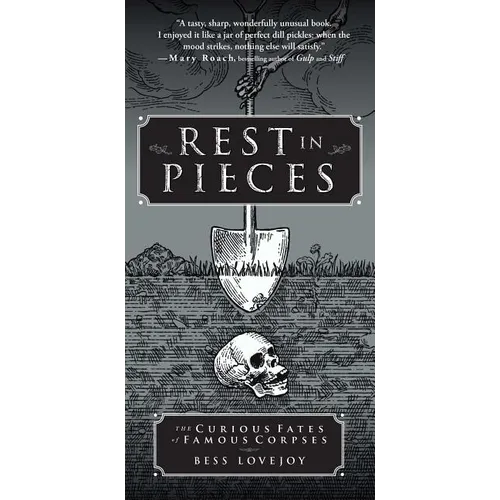 Rest in Pieces: The Curious Fates of Famous Corpses - Paperback