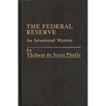 The Federal Reserve System: An Intentional Mystery - Hardcover