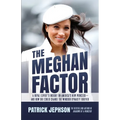 The Meghan Factor: A Royal Expert's Insight on America's New Princess-and How She Could Change the Windsor Dynasty Forever - Paperback