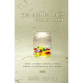 The You Matter More Than You Think: What a Woman Need to Know about the Difference They Make - Paperback