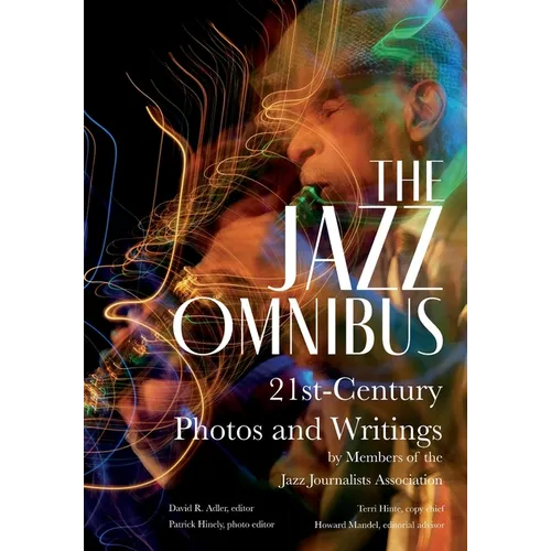 The Jazz Omnibus: 21st-Century Photos and Writings by Members of the Jazz Journalists Association - Hardcover